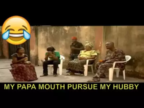 Short Comedy - My Papa Mouth Pursue My Hubby